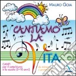 Cantiamo la vita. Canti per il catechismo e la scuola (5-10 anni) da mimare e gestualizzare. Con CD Audio