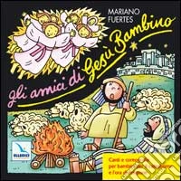 Gli amici di Gesù Bambino. Canti e coreografie per bambini per il catechismo e l'ora di religione. Con CD Audio libro