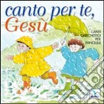 Canto per te, Gesù. Canti catechistici per fanciulli. Con CD Audio libro