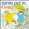 Canto per te, Gesù. Canti catechistici per fanciulli. Con CD Audio libro