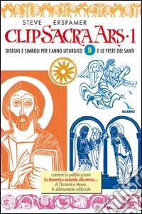 Clip sacra ars. CD-ROM. Vol. 1: Disegni e simboli per l'anno liturgico «B» e le feste dei santi libro