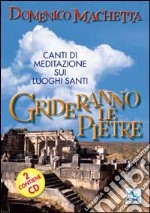 Grideranno le pietre. Canti di meditazione sui luoghi santi. Con 2 CD Audio