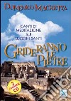 Grideranno le pietre. Canti di meditazione sui luoghi santi. Con 2 CD Audio libro di Machetta Domenico