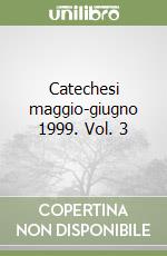 Catechesi maggio-giugno 1999. Vol. 3 libro