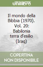 Il mondo della Bibbia (1970). Vol. 20: Babilonia terra d'esilio (Iraq) libro