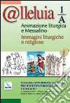 @lleluia 1/A. Animazione liturgica e Messalino. Materiali informatici e grafici per stampati parrocchiali e religiosi. Con CD-ROM libro