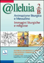 @lleluia. 2/B. Animazione liturgica e Messalino. Anno B. Immagini liturgiche e religiose. Con CD-ROM libro