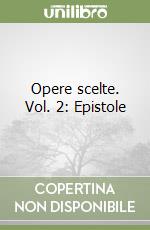 Opere scelte. Vol. 2: Epistole