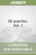 Gli anarchici. Vol. 1 libro