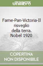 Fame-Pan-Victoria-Il risveglio della terra. Nobel 1920 libro