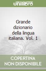 Grande dizionario della lingua italiana. Vol. 1 libro