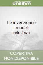 Le invenzioni e i modelli industriali libro