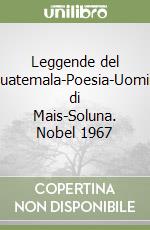 Leggende del Guatemala-Poesia-Uomini di Mais-Soluna. Nobel 1967 libro