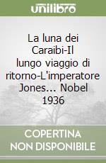 La luna dei Caraibi-Il lungo viaggio di ritorno-L'imperatore Jones... Nobel 1936 libro