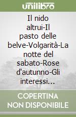 Il nido altrui-Il pasto delle belve-Volgarità-La notte del sabato-Rose d'autunno-Gli interessi creati-Signora padrona-La mal amata. Nobel 1922 libro