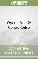 Opere. Vol. 2: Contro Celso libro