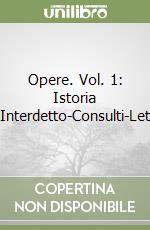 Opere. Vol. 1: Istoria dell'Interdetto-Consulti-Lettere libro