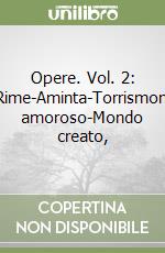 Opere. Vol. 2: Rinaldo-Rime-Aminta-Torrismondo-Rogo amoroso-Mondo creato, libro