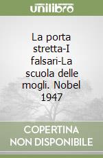 La porta stretta-I falsari-La scuola delle mogli. Nobel 1947 libro