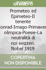 Prometeo ed Epimeteo-Il tenente Conrad-Imago-Primavera olimpica-Poesie-La neutralità di noi svizzeri. Nobel 1919 libro