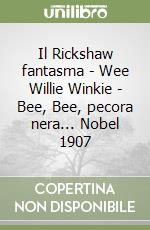 Il Rickshaw fantasma - Wee Willie Winkie - Bee, Bee, pecora nera... Nobel 1907 libro