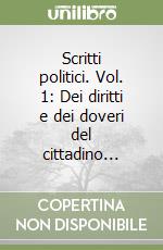 Scritti politici. Vol. 1: Dei diritti e dei doveri del cittadino...