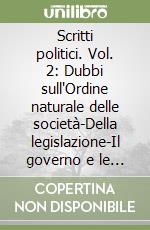 Scritti politici. Vol. 2: Dubbi sull'Ordine naturale delle società-Della legislazione-Il governo e le leggi della Polonia...