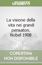 La visione della vita nei grandi pensatori. Nobel 1908 libro