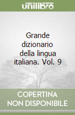 Grande dizionario della lingua italiana. Vol. 9 libro