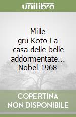 Mille gru-Koto-La casa delle belle addormentate... Nobel 1968 libro