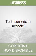 Testi sumerici e accadici
