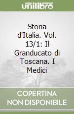 Storia d'Italia. Vol. 13/1: Il Granducato di Toscana. I Medici libro