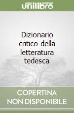 Dizionario critico della letteratura tedesca libro