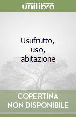 Usufrutto, uso, abitazione libro