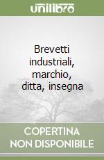 Brevetti industriali, marchio, ditta, insegna