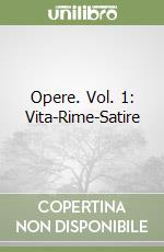 Opere. Vol. 1: Vita-Rime-Satire libro