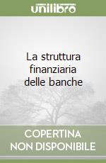 La struttura finanziaria delle banche libro