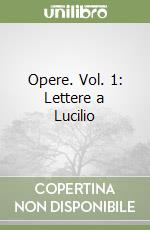 Opere. Vol. 1: Lettere a Lucilio libro