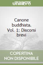 Canone buddhista. Vol. 1: Discorsi brevi libro