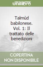 Talmùd babilonese. Vol. 1: Il trattato delle benedizioni libro