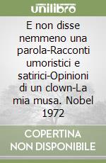 E non disse nemmeno una parola-Racconti umoristici e satirici-Opinioni di un clown-La mia musa. Nobel 1972 libro