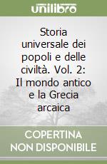 Storia universale dei popoli e delle civiltà. Vol. 2: Il mondo antico e la Grecia arcaica libro