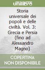 Storia universale dei popoli e delle civiltà. Vol. 3: Grecia e Persia (fino ad Alessandro Magno) libro