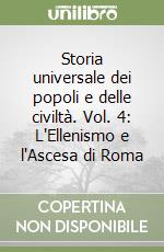 Storia universale dei popoli e delle civiltà. Vol. 4: L'Ellenismo e l'Ascesa di Roma libro