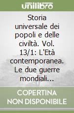 Storia universale dei popoli e delle civiltà. Vol. 13/1: L'Età contemporanea. Le due guerre mondiali (1914-1945) libro