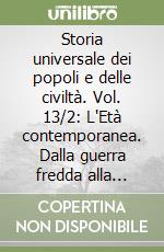 Storia universale dei popoli e delle civiltà. Vol. 13/2: L'Età contemporanea. Dalla guerra fredda alla coesistenza (1945-1970) libro