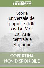 Storia universale dei popoli e delle civiltà. Vol. 20: Asia centrale e Giappone libro