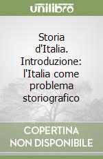 Storia d'Italia. Introduzione: l'Italia come problema storiografico libro