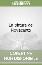 La pittura del Novecento libro