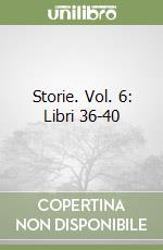 Storie. Vol. 6: Libri 36-40 libro